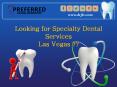 Speciality Dental Services in Las Vegas - Preferred Family Dentistry PowerPoint PPT Presentation