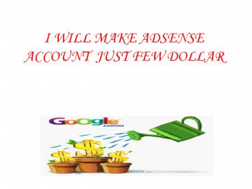 I WILL MAKE ADSENSE ACCOUNT  JUST FEW DOLLAR