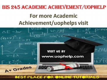 BIS 245 Academic Achievementuophelp