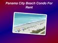 Relaxed and Comfortable Vacation in Panama City Beach Condo PowerPoint PPT Presentation