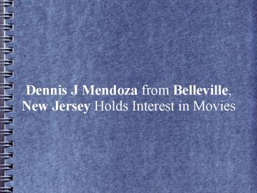 Dennis J Mendoza from Belleville, New Jersey Holds Interest in Movies