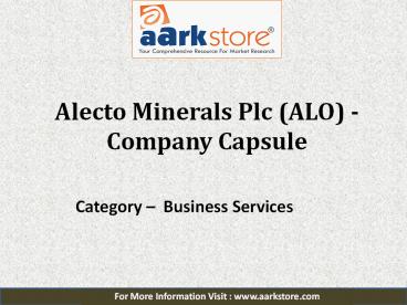 Alecto Minerals Plc Company Capsule: Aarkstore.com