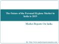 The Future of the Personal Hygiene Market in India to 2019 PowerPoint PPT Presentation