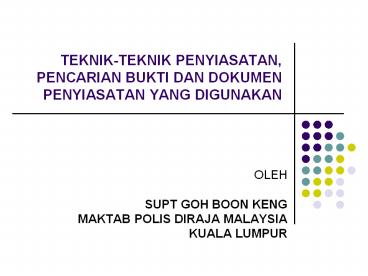 TEKNIK-TEKNIK PENYIASATAN, PENCARIAN BUKTI DAN DOKUMEN PENYIASATAN YANG DIGUNAKAN