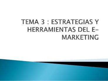 TEMA 3 : ESTRATEGIAS Y HERRAMIENTAS DEL E-MARKETING