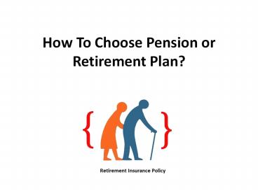 How To Choose Pension or Retirement Plan?