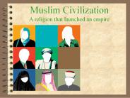 Muslim Civilization A religion that launched an empire