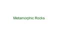 Metamorphic%20Rocks PowerPoint PPT Presentation