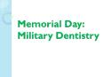 Memorial Day: Military Dentistry PowerPoint PPT Presentation