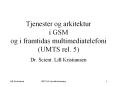 Tjenester og arkitektur i GSM og i framtidas multimediatelefoni (UMTS rel. 5) PowerPoint PPT Presentation