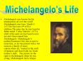 Michelangelo was known for his masterpieces all over the world. Michelangelo was born March 6 1475.He was born 2nd of five children.The same day he was born his father noted :Today March 6 ,1475 a child of the male sex has been born to me and I have PowerPoint PPT Presentation