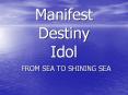 Manifest Destiny Idol PowerPoint PPT Presentation