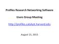 Profiles Research Networking Software Users Group Meeting http://profiles.catalyst.harvard.edu PowerPoint PPT Presentation