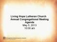 Living Hope Lutheran Church Annual Congregational Meeting Agenda May 5, 2013 10:00 am PowerPoint PPT Presentation