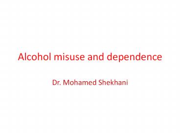 Alcohol misuse and dependence
