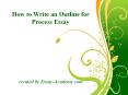 How to Write an Outline for Process Esaay PowerPoint PPT Presentation