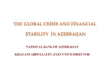 THE GLOBAL CRISIS AND FINANCIAL  STABILITY IN AZERBAIJAN