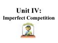 Unit IV: Imperfect Competition PowerPoint PPT Presentation