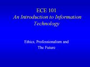ECE 101 An Introduction to Information Technology