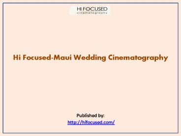Hi Focused-Maui Wedding Cinematography