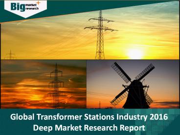 Transformer Stations Industry : Size, Trends, Growth, Demand, Analysis, Opportunities & Forecast 2016