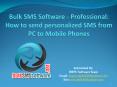 Bulk SMS Software - How to send personalized SMS from PC to Mobile Phones PowerPoint PPT Presentation