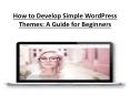 How to Develop Simple WordPress Themes A Guide for Beginners PowerPoint PPT Presentation