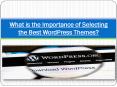 What is the Importance of Selecting the Best WordPress Themes PowerPoint PPT Presentation