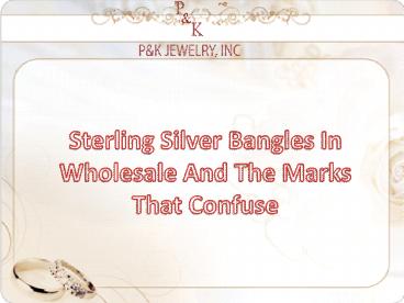 Sterling Silver Bangles In Wholesale And The Marks That Confuse | Pandkjewelry