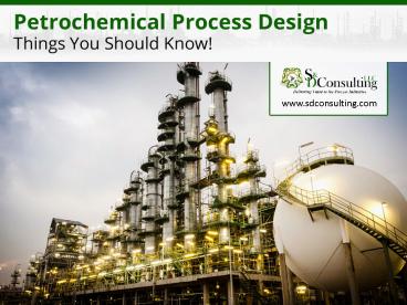 Petrochemical Process Design - Things You Should Know!