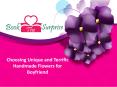 Choosing Unique and Terrific Handmade Flowers for Boyfriend PowerPoint PPT Presentation