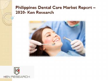 Philippines Dental Care Services |Philippines Cosmetics Dental Services Industry
