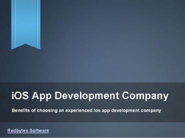 Benefits of choosing experienced ios app development company-Redbytes