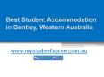 Best Student Accommodation in Bentley, Western Australia - www.mystudenthouse.com.au PowerPoint PPT Presentation