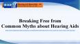 Breaking Free from Common Myths about Hearing Aids PowerPoint PPT Presentation