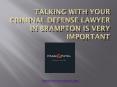 Talking With Your Criminal Defense Lawyer In Brampton Is Very Important PowerPoint PPT Presentation