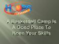 A Basketball Camp Is A Good Place To Hone Your Skills PowerPoint PPT Presentation