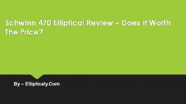 Schwinn 470 Elliptical Review Does It Worth The Price