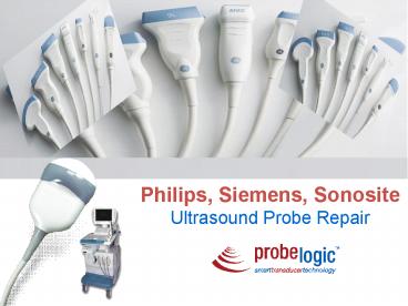 Philips, siemens, sonosite ultrasound probe repair