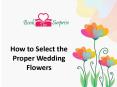 How to select the proper wedding flowers PowerPoint PPT Presentation