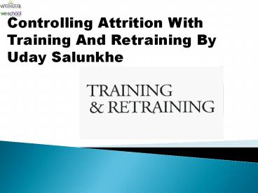 Controlling Attrition With Training And Retraining By Uday Salunkhe