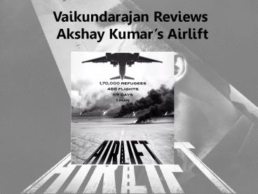 Vaikundarajan Reviews Akshay Kumar’s Airlift
