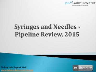 Syringes and Needles - Pipeline Review, 2015