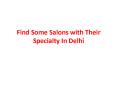 Find Some Salons with Their Specialty In Delhi