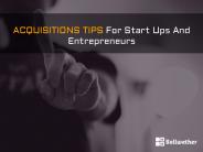 Acquisitions Tips For Start Ups And Entrepreneurs