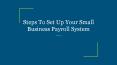 Steps To Set Up Your Small Business Payroll System PowerPoint PPT Presentation