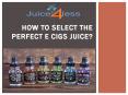 How to Select the Perfect E Cigs Juice PowerPoint PPT Presentation