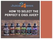 How to Select the Perfect E Cigs Juice