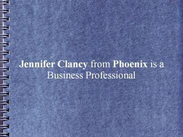 Jennifer Clancy from Phoenix is a Business Professional