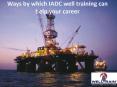Ways by which IADC well training can help your career PowerPoint PPT Presentation